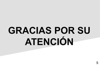 5
GRACIAS POR SU
ATENCIÓN
 