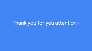 Thank you for you attention~
 