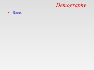 Demography
• Race.
 