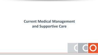 Current Medical Management
and Supportive Care
 