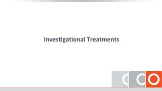 Investigational Treatments
 