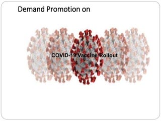 Demand Promotion on
COVID-19 Vaccine Rollout
 