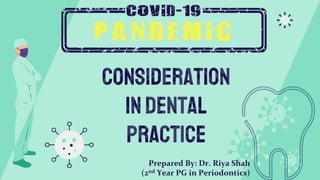 consideration
indental
practice
Prepared By: Dr. Riya Shah
(2nd Year PG in Periodontics)
 