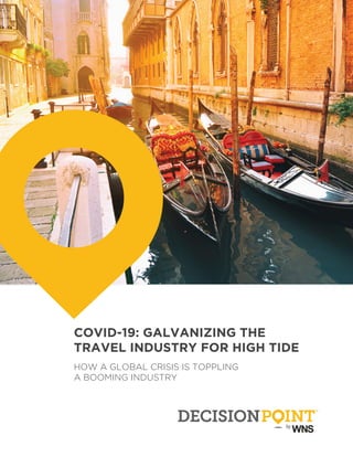 COVID-19: GALVANIZING THE
TRAVEL INDUSTRY FOR HIGH TIDE
HOW A GLOBAL CRISIS IS TOPPLING
A BOOMING INDUSTRY
 