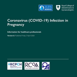 1
Information for healthcare professionals
Version 6: Published Friday 3 April 2020
Coronavirus (COVID-19) Infection in
Pregnancy
 