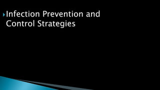 Infection Prevention and
Control Strategies
 