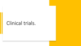 Clinical trials.
 