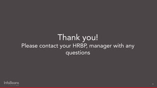 30
Thank you!
Please contact your HRBP, manager with any
questions
 