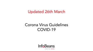 Corona Virus Guidelines
COVID-19
Updated 26th March
 