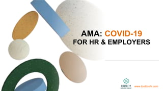 AMA: COVID-19
FOR HR & EMPLOYERS
www.toolboxhr.com
 
