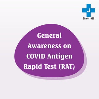 General
Awareness on
COVID Antigen
Rapid Test (RAT)
 