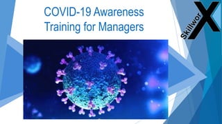 COVID-19 Awareness
Training for Managers
 