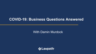 COVID-19: Business Questions Answered
With Damin Murdock
 