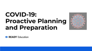 COVID-19:
Proactive Planning
and Preparation
 
