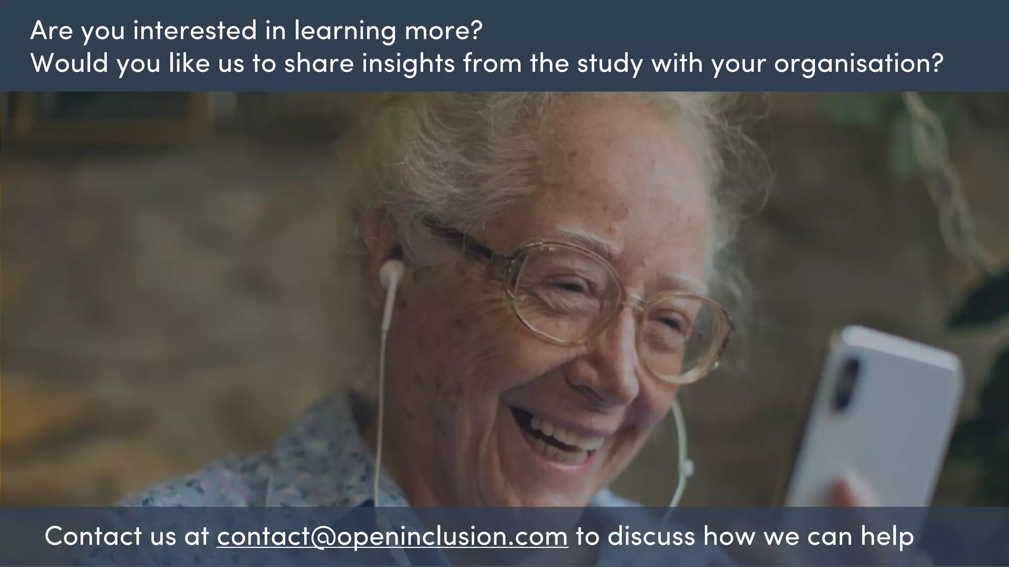 Contact us at contact@openinclusion.com to discuss how we can help
Are you interested in learning more?
Would you like us to share insights from the study with your organisation?
 