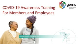 Working towards a healthier you
COVID-19 Awareness Training
For Members and Employees
 