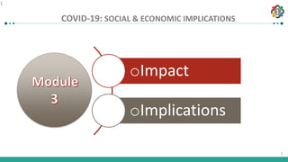1
1
COVID-19: SOCIAL & ECONOMIC IMPLICATIONS
1
oImpact
oImplications
 
