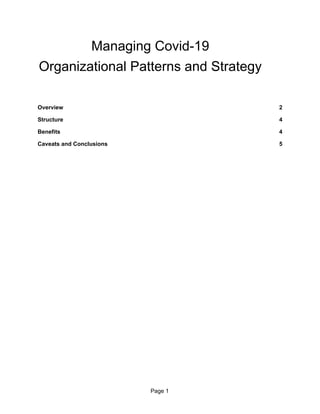 Managing Covid-19
Organizational Patterns and Strategy
Overview 2
Structure 4
Benefits 4
Caveats and Conclusions 5
Page 1
 
