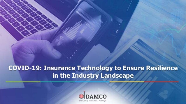 COVID-19: Insurance Technology to Ensure Resilience
in the Industry Landscape
 