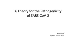 A Theory for the Pathogenicity
of SARS-CoV-2
April 28/20
Updated January 19/22
 