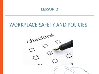 LESSON 2
WORKPLACE SAFETY AND POLICIES
 