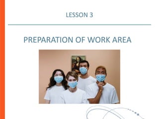 LESSON 3
PREPARATION OF WORK AREA
 