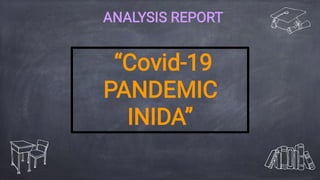 “Covid-19
PANDEMIC
INIDA”
ANALYSIS REPORT
 