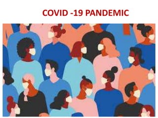 COVID -19 PANDEMIC
 
