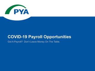 Got A Payroll? Don’t Leave Money On The Table.
COVID-19 Payroll Opportunities
 