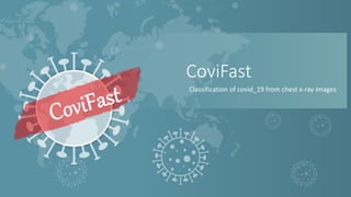 CoviFast
Classification of covid_19 from chest x-ray images
 