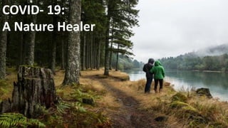COVID- 19:
A Nature Healer
 