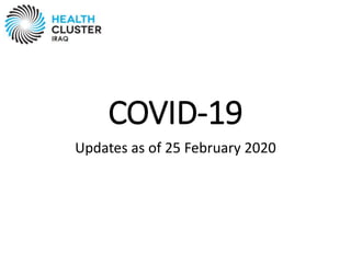 COVID-19
Updates as of 25 February 2020
 