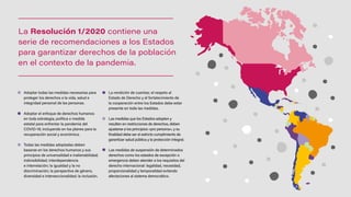 La Resolución 1/2020 contiene una
serie de recomendaciones a los Estados
para garantizar derechos de la población
en el co...