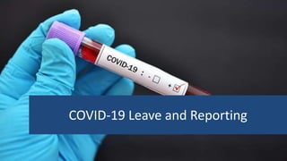 COVID-19 Leave and Reporting
 