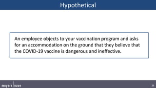26
Hypothetical
An employee objects to your vaccination program and asks
for an accommodation on the ground that they beli...
