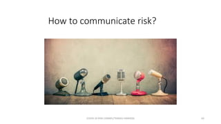 How to communicate risk?
COVID-19 RISK COMM1/TENGKU HANIDZA 63
 