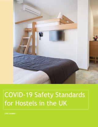 COVID-19 Safety Standards
for Hostels in the UK
LHA London
 