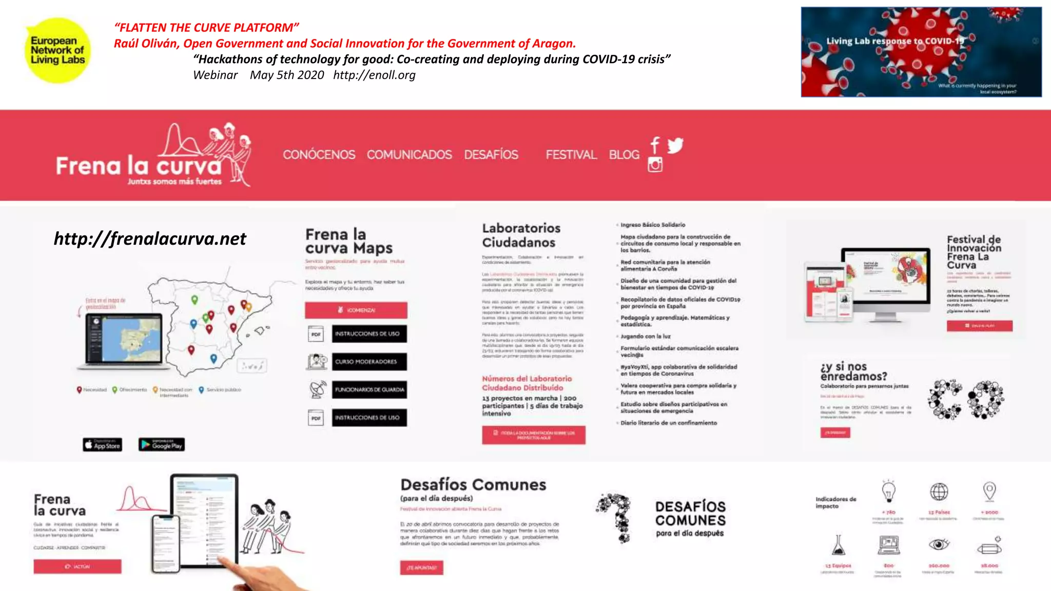 “FLATTEN THE CURVE PLATFORM”
Raúl Oliván, Open Government and Social Innovation for the Government of Aragon.
“Hackathons of technology for good: Co-creating and deploying during COVID-19 crisis”
Webinar May 5th 2020 http://enoll.org
http://frenalacurva.net
 