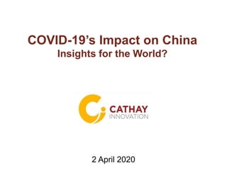 COVID-19’s Impact on China
Insights for the World?
2 April 2020
 