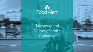 Takeaway and
Delivery Service
Guidance
 
