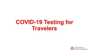 COVID-19 Testing for
Travelers
 