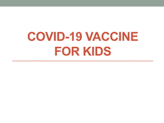 COVID-19 VACCINE
FOR KIDS
 