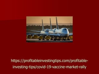 https://profitableinvestingtips.com/profitable-
investing-tips/covid-19-vaccine-market-rally
 