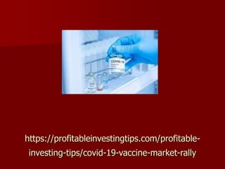 https://profitableinvestingtips.com/profitable-
investing-tips/covid-19-vaccine-market-rally
 