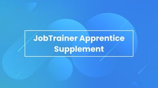 JobTrainer Apprentice
Supplement
 