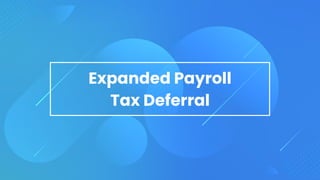 Expanded Payroll
Tax Deferral
 