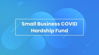 Small Business COVID
Hardship Fund
 