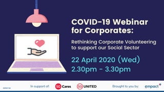 1
EMPACT.SG
COVID-19
Webinar for Corporates
Hosted by Empact Singapore
22 April 2020
Brought to you by:In support of:
 