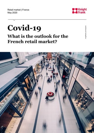 Retail market | France
May 2020
Knightfrank.com/research
Covid-19
What is the outlook for the
French retail market?
 