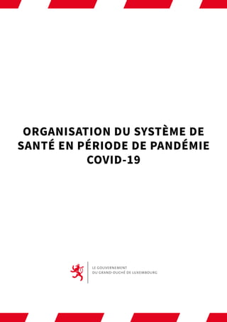 ORGANISATION DU SYSTÈME DE
SANTÉ EN PÉRIODE DE PANDÉMIE
COVID-19
 